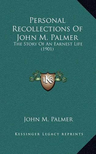 Cover image for Personal Recollections of John M. Palmer: The Story of an Earnest Life (1901)