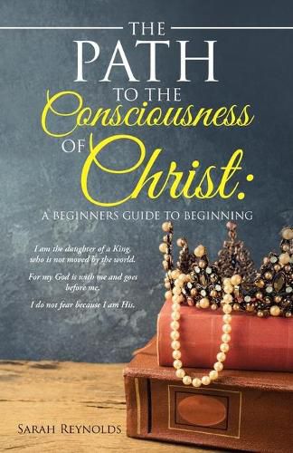 Cover image for The Path to the Consciousness of Christ: A Beginners Guide to Beginning