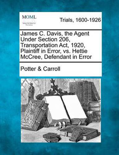 James C. Davis, the Agent Under Section 206, Transportation ACT, 1920, Plaintiff in Error, vs. Hettie McCree, Defendant in Error