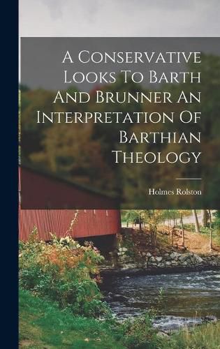 Cover image for A Conservative Looks To Barth And Brunner An Interpretation Of Barthian Theology