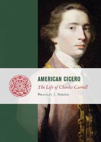 Cover image for American Cicero: The Life of Charles Carroll