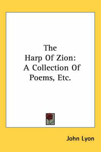 Cover image for The Harp of Zion: A Collection of Poems, Etc.