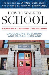 Cover image for How to Walk to School: Blueprint for a Neighborhood School Renaissance