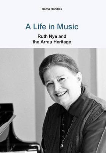 Cover image for A Life in Music: Ruth Nye and the Arrau Heritage