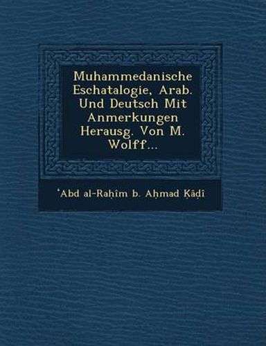 Cover image for Muhammedanische Eschatalogie, Arab. Und Deutsch Mit Anmerkungen Herausg. Von M. Wolff...