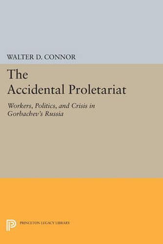 Cover image for The Accidental Proletariat: Workers, Politics, and Crisis in Gorbachev's Russia
