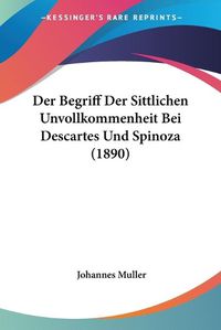 Cover image for Der Begriff Der Sittlichen Unvollkommenheit Bei Descartes Und Spinoza (1890)