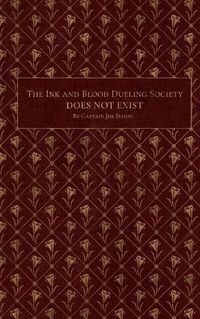 Cover image for The Ink & Blood Dueling Society Doesn't Exist: A Do-It-Yourself Guide to Hosting Writing Duel Events