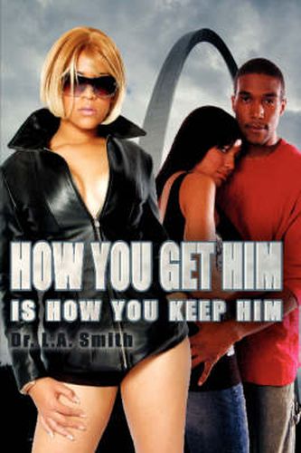 Cover image for How You Get Him Is How You Keep Him