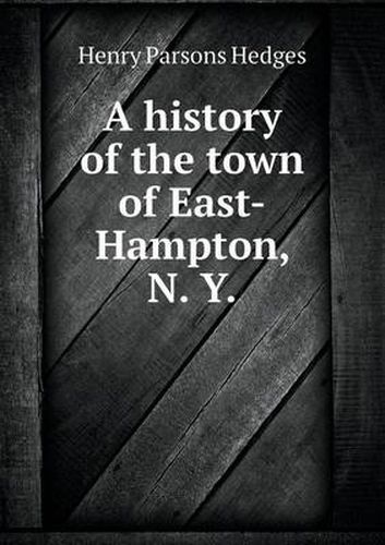 A History of the Town of East-Hampton, N. y