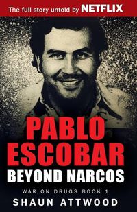 Cover image for Pablo Escobar: Beyond Narcos