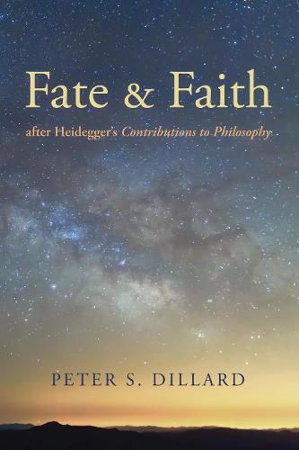 Fate and Faith After Heidegger's Contributions to Philosophy