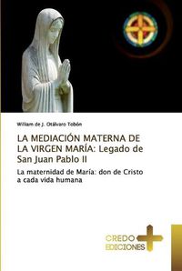 Cover image for La Mediacion Materna de la Virgen Maria: Legado de San Juan Pablo II