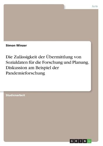 Cover image for Die Zulaessigkeit der UEbermittlung von Sozialdaten fuer die Forschung und Planung. Diskussion am Beispiel der Pandemieforschung