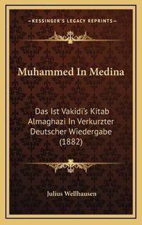 Cover image for Muhammed in Medina: Das Ist Vakidi's Kitab Almaghazi in Verkurzter Deutscher Wiedergabe (1882)