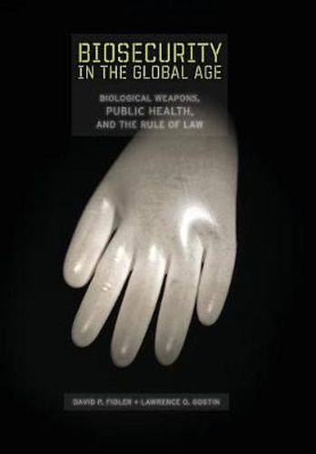 Cover image for Biosecurity in the Global Age: Biological Weapons, Public Health, and the Rule of Law