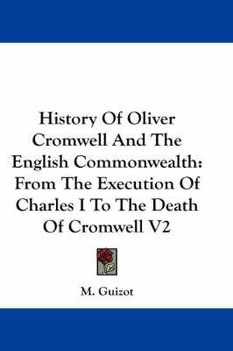 History of Oliver Cromwell and the English Commonwealth: From the Execution of Charles I to the Death of Cromwell V2