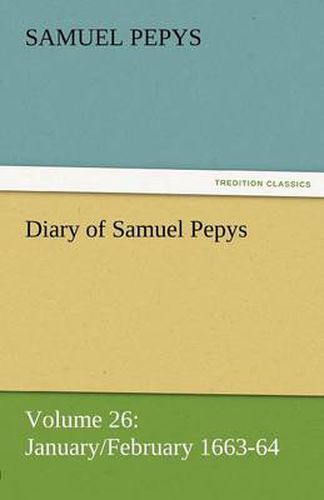 Cover image for Diary of Samuel Pepys - Volume 26: January/February 1663-64