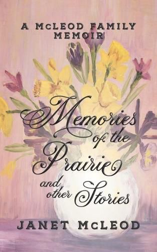 Cover image for Memories of the Prairie and Other Stories: A McLeod Family Memoir