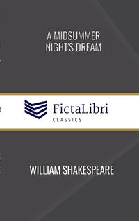 Cover image for A Midsummer Night's Dream (FictaLibri Classics)