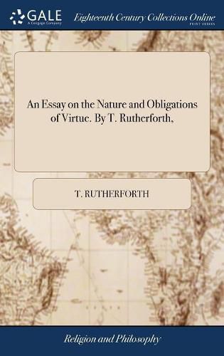 Cover image for An Essay on the Nature and Obligations of Virtue. By T. Rutherforth,