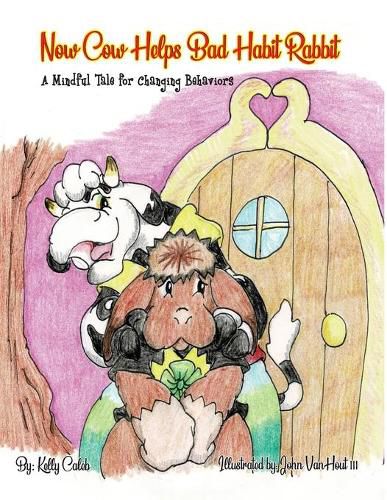 Cover image for Now Cow Helps Bad Habit Rabbit: A Mindful Tale for Changing Behaviors