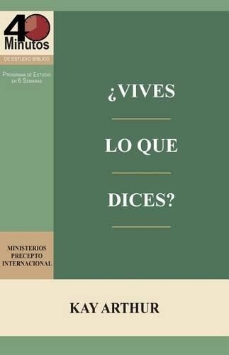 Cover image for Vives Lo Que Dices? - Estudio Biblico de 40 Minutos / How Do You Walk the Walk You Talk? - 40 Minute Bible Study