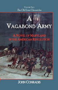 Cover image for A Vagabond Army: A Novel of Maryland in the American Revolution; Volume Two of the Old Line Chronicles