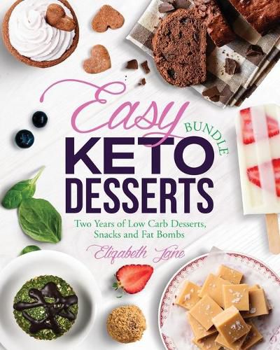 Cover image for Easy Keto Desserts Bundle: Two Years of Low Carb Desserts, Snacks and Fat Bombs