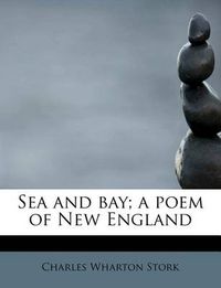 Cover image for Sea and Bay; A Poem of New England