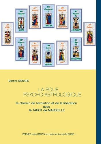 La roue psycho-astrologique: Le chemin de l'evolution et de la liberation avec le Tarot de Marseille