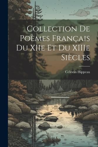 Cover image for Collection de poemes francais du XIIe et du XIIIe siecles
