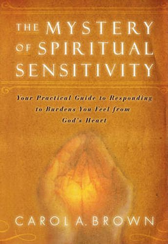 Cover image for Mystery of Spiritual Sensitivity: Your Practical Guide to Responding to Burdens You Feel from God's Heart