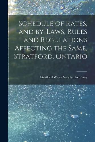 Cover image for Schedule of Rates, and By-laws, Rules and Regulations Affecting the Same, Stratford, Ontario [microform]