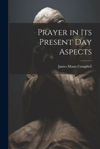 Cover image for Prayer in Its Present Day Aspects