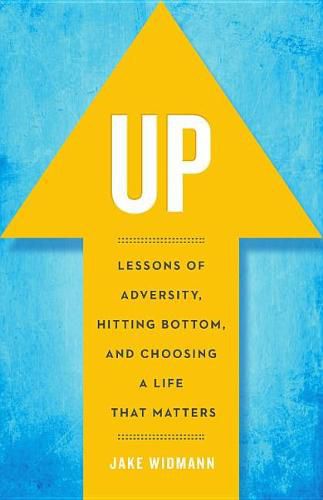 Cover image for Up: Lessons of Adversity, Hitting Bottom, and Choosing a Life That Matters