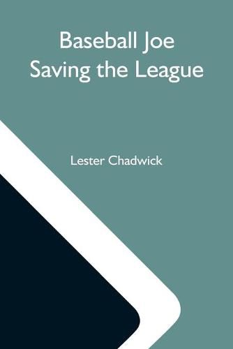 Cover image for Baseball Joe Saving The League; Or, Breaking Up A Great Conspiracy