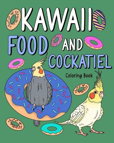 Cover image for Kawaii Food and Cockatiel Coloring Book,