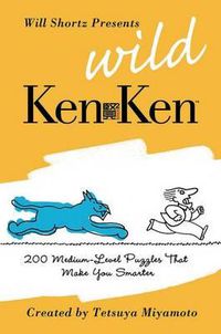 Cover image for Will Shortz Presents Wild KenKen: 200 Medium-Level Logic Puzzles That Make You Smarter