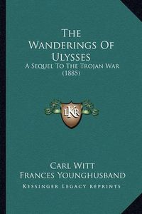 Cover image for The Wanderings of Ulysses: A Sequel to the Trojan War (1885)