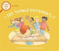 Cover image for A First Look At: Autism: I See Things Differently