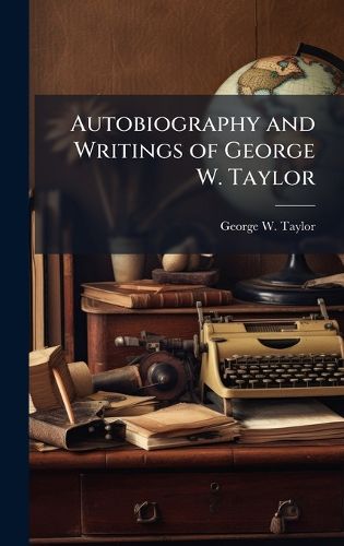 Cover image for Autobiography and Writings of George W. Taylor