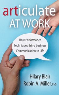 Cover image for Articulate at Work: How Performance Techniques Bring Business Communication to Life