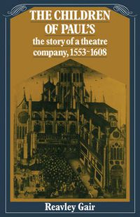 Cover image for The Children of Paul's: The story of a theatre company, 1553-1608