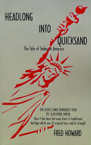 Cover image for Headlong Into Quicksand: The Tale of Today in America, the Oldest Large Democracy Ever, Yet a Decaying Empire