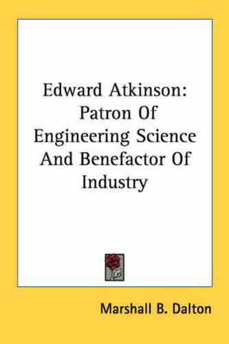 Cover image for Edward Atkinson: Patron of Engineering Science and Benefactor of Industry