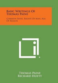 Cover image for Basic Writings of Thomas Paine: Common Sense, Rights of Man, Age of Reason