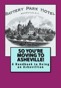 Cover image for So You're Moving to Asheville!: A Handbook to Being an Ashevillian
