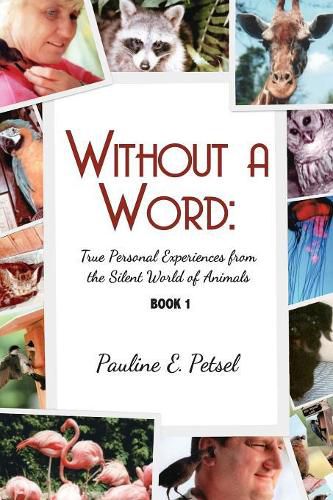 Without a Word: True Personal Experiences from the Silent World of Animals