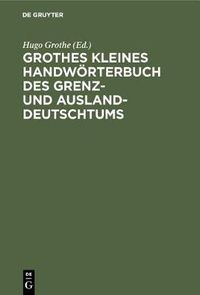 Cover image for Grothes Kleines Handwoerterbuch Des Grenz- Und Ausland-Deutschtums